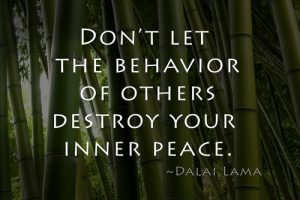 Don't let the behavior of others destroy your inner peace