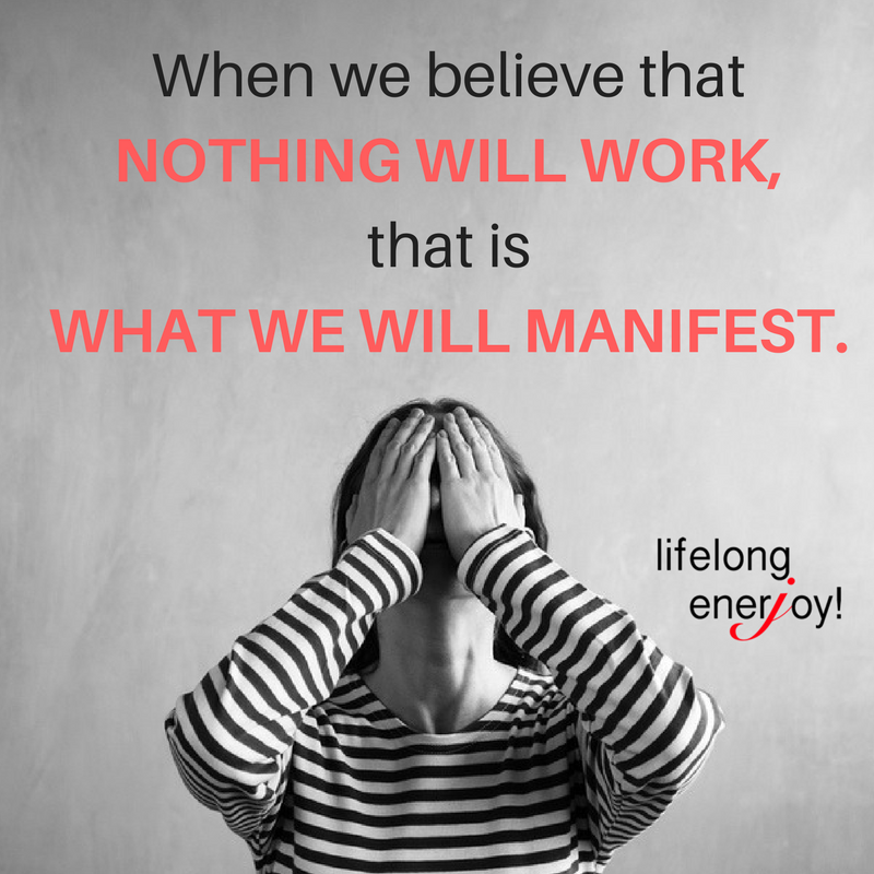 When we believe that nothing will work – LifeLong EnerJoy!