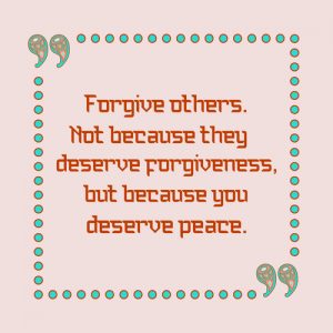 Forgive others, not because they deserve forgiveness, but because you deserve peace. Inspiring motivation quote. Vector typography poster.
